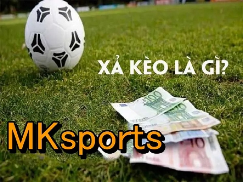 MKsports chia sẻ xả kèo là gì?